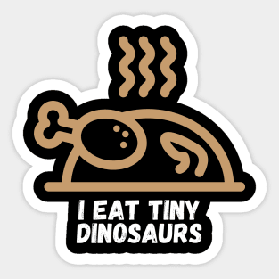 I Eat Tiny Dinosaurs Funny Cooking Gift for Cooks Who Like to Prepare and Eat Chicken Sticker